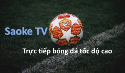 Nơi cung cấp trải nghiệm bóng đá Saoke TV đa dạng chất lượng cao