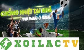 Xoilac TV - Lĩnh vực phát sóng trực tiếp hàng đầu Việt Nam